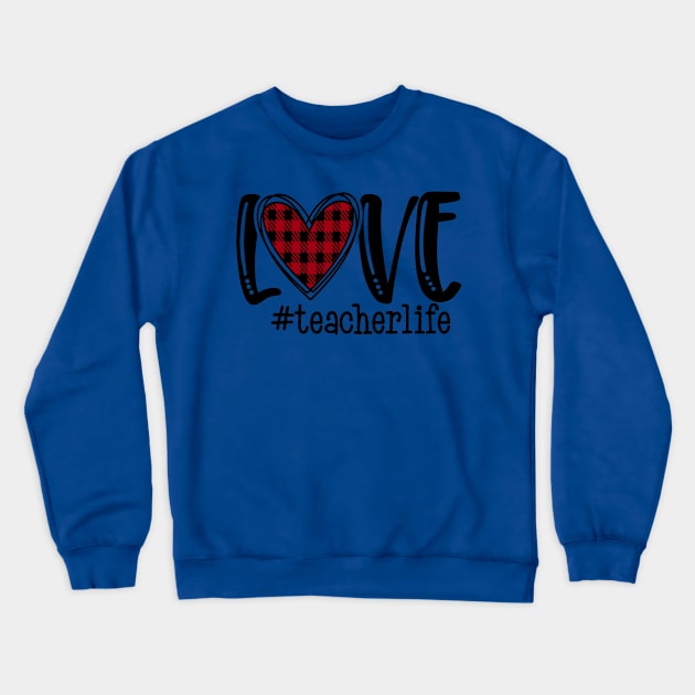 Love Teacher Life Crewneck Sweatshirt by  Dynamic Diva Designs